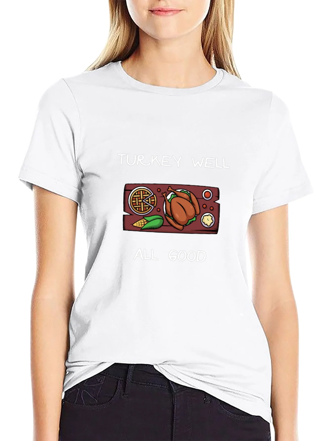 Turkey Well All Good Thanksgiving T-Shirt