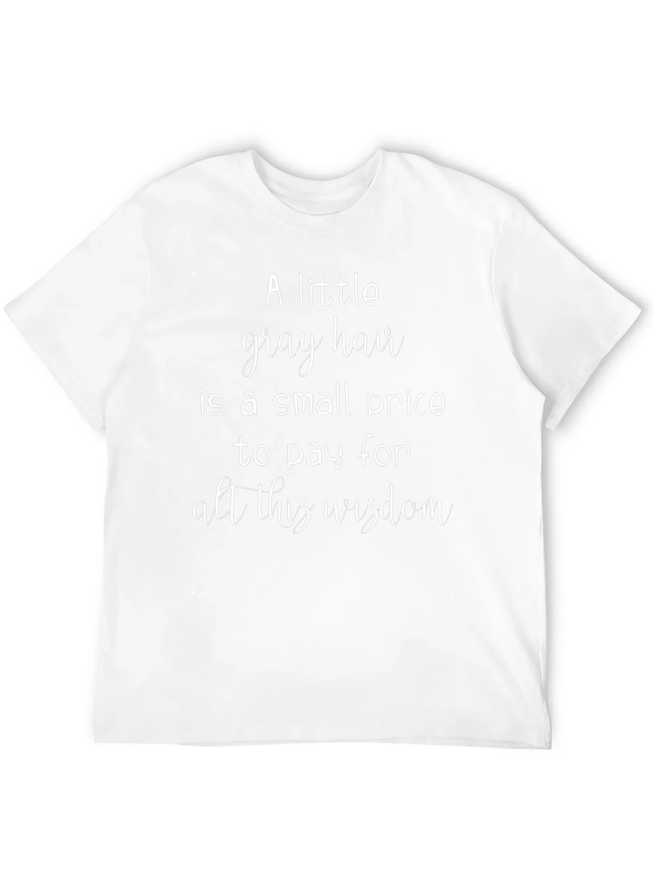 A Little Gray Hair Wisdom Graphic Tee
