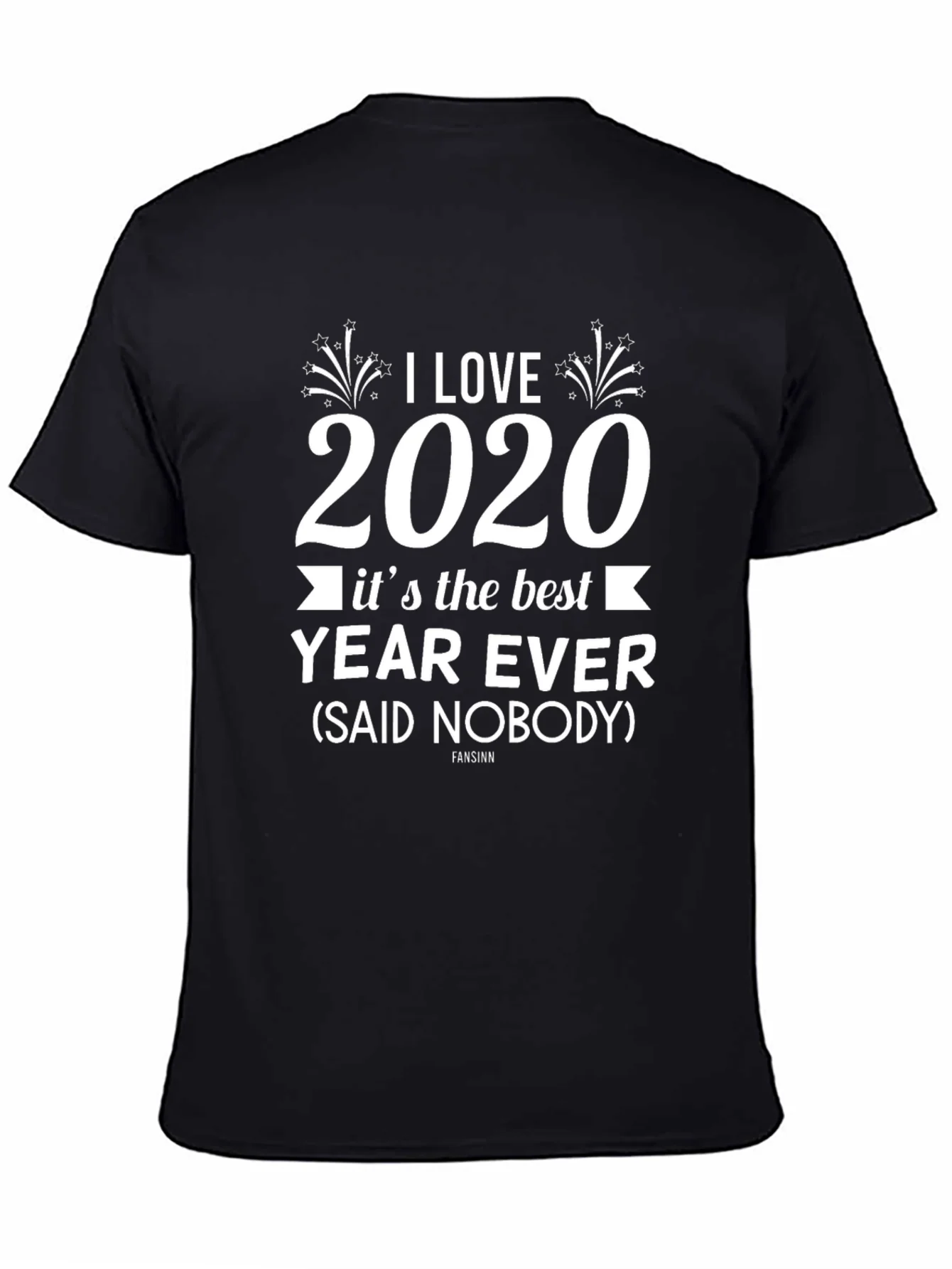 I Love 2020 T-Shirt Sarcastic Funny Year Ever Novelty