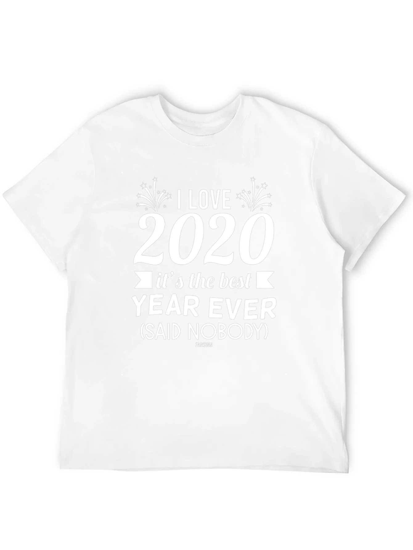 I Love 2020 T-Shirt Sarcastic Funny Year Ever Novelty